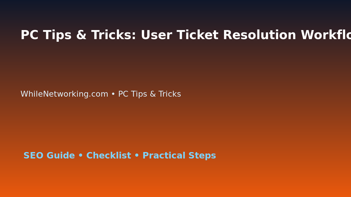 PC Tips & Tricks: User Ticket Resolution Workflow for IT Professionals featured image