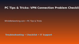 PC Tips & Tricks: VPN Connection Problem Checklist for IT Professionals featured image