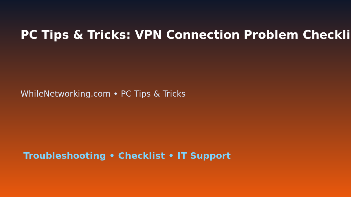 PC Tips & Tricks: VPN Connection Problem Checklist for IT Professionals featured image
