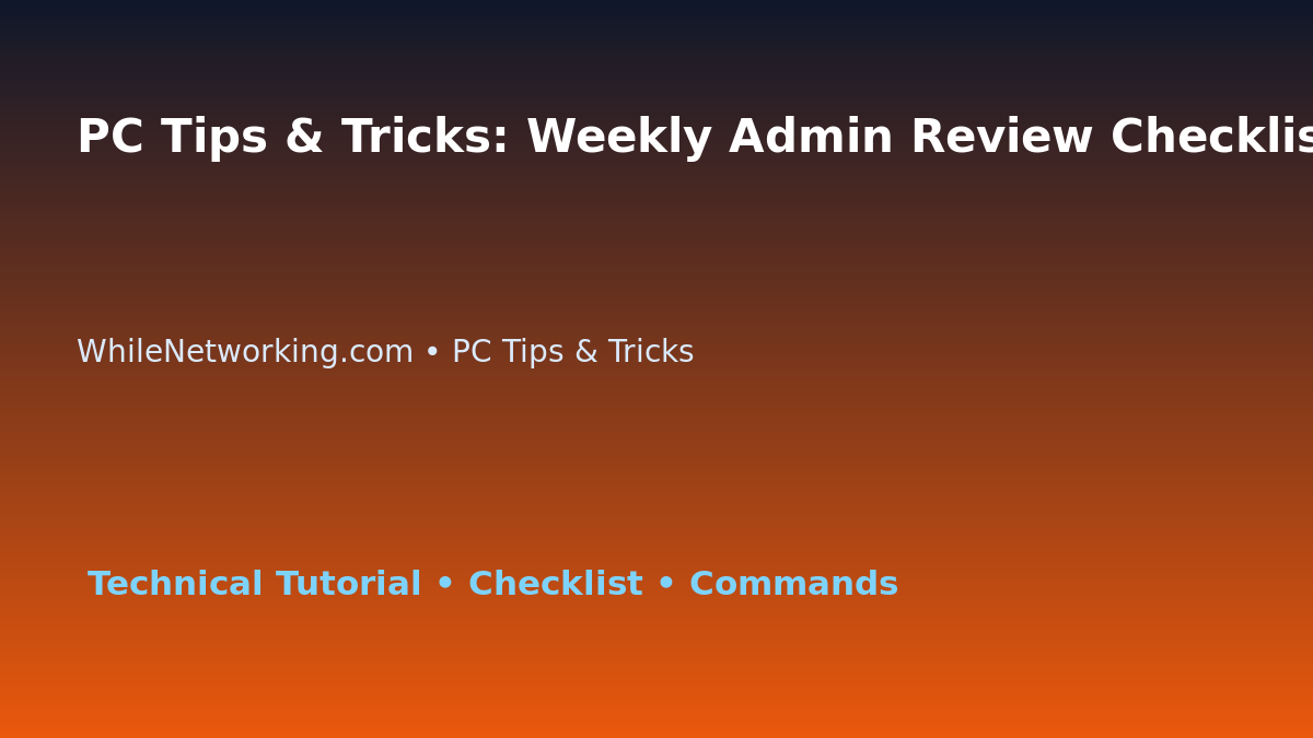 PC Tips & Tricks: Weekly Admin Review Checklist for IT Professionals featured image