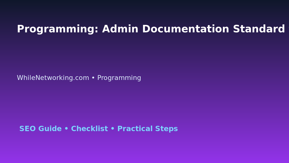 Programming: Admin Documentation Standard for IT Professionals featured image