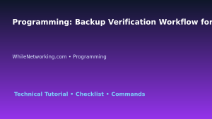 Programming: Backup Verification Workflow for IT Professionals featured image