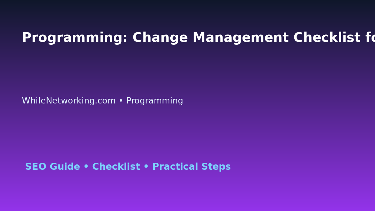 Programming: Change Management Checklist for IT Professionals featured image