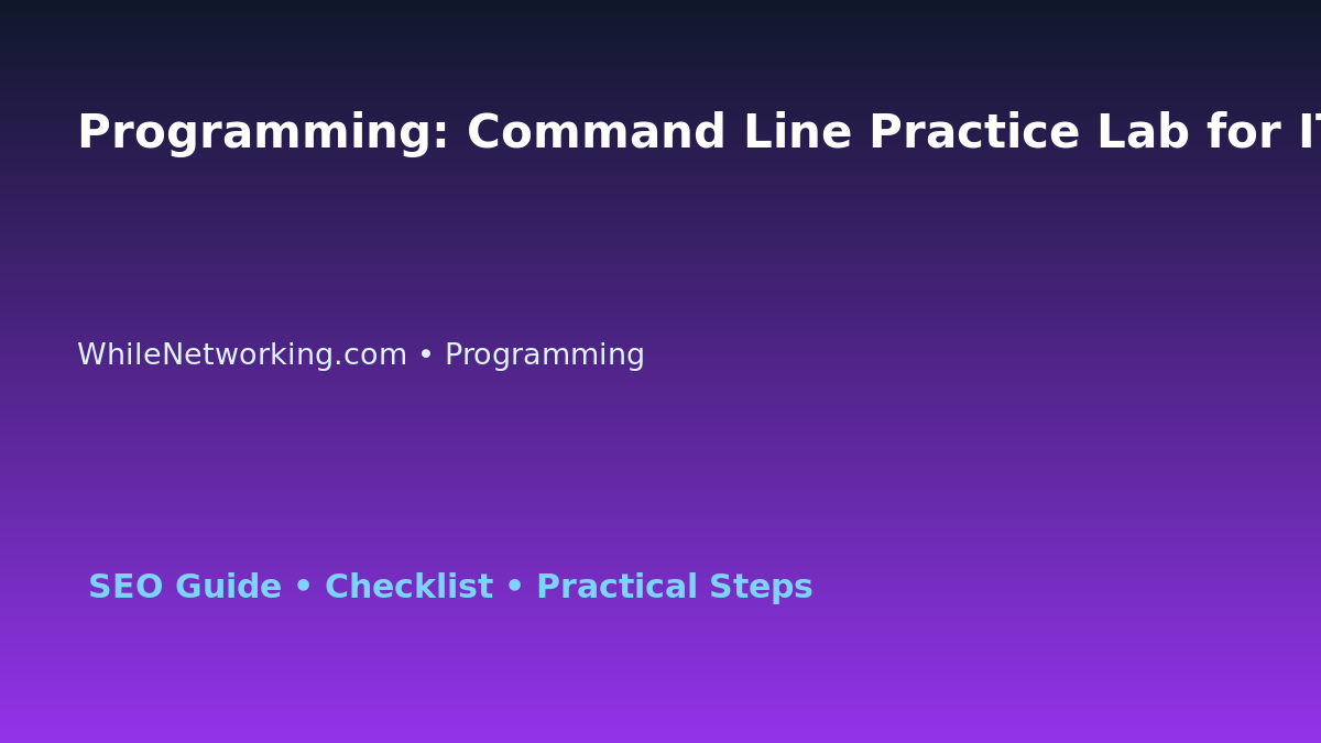 Programming: Command Line Practice Lab for IT Professionals featured image
