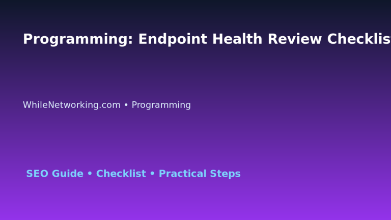 Programming: Endpoint Health Review Checklist for IT Professionals featured image