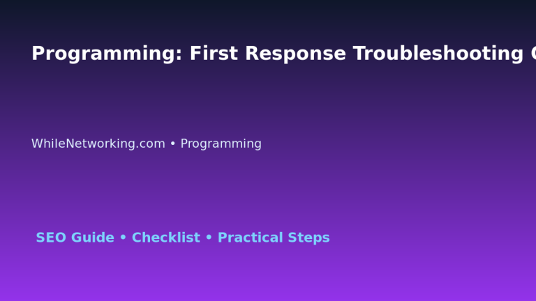 Programming: First Response Troubleshooting Checklist for IT Professionals featured image
