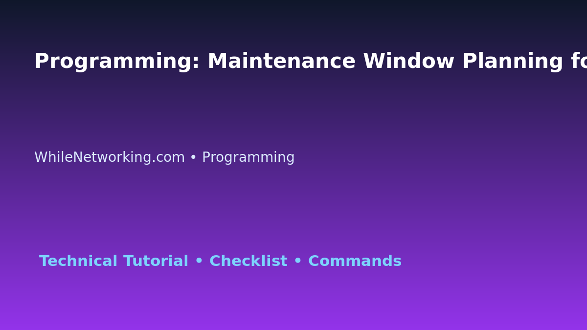Programming: Maintenance Window Planning for IT Professionals featured image
