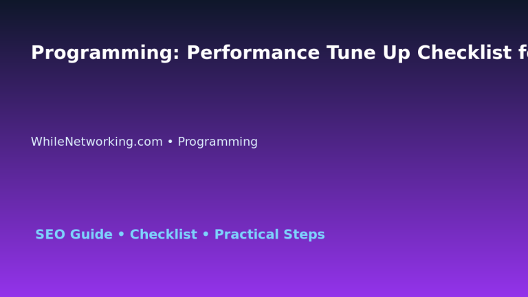 Programming: Performance Tune Up Checklist for IT Professionals featured image