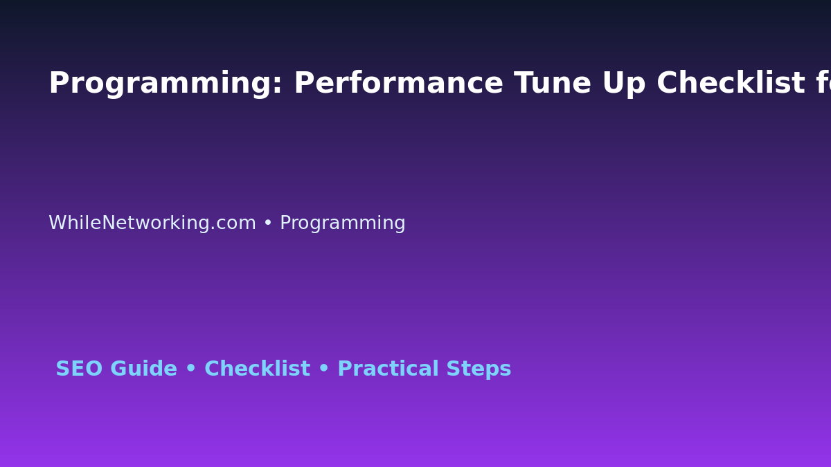 Programming: Performance Tune Up Checklist for IT Professionals featured image