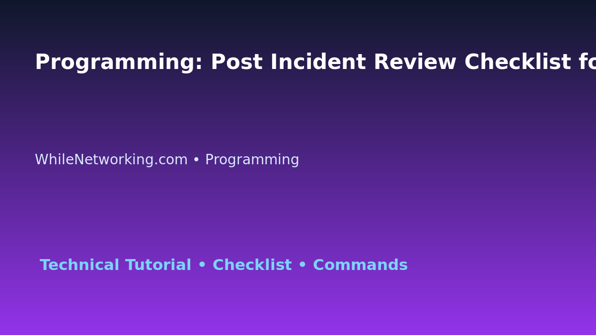 Programming: Post Incident Review Checklist for IT Professionals featured image