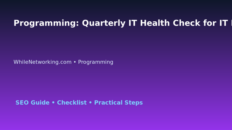 Programming: Quarterly IT Health Check for IT Professionals 1 Programming: Quarterly IT Health Check for IT Professionals featured image