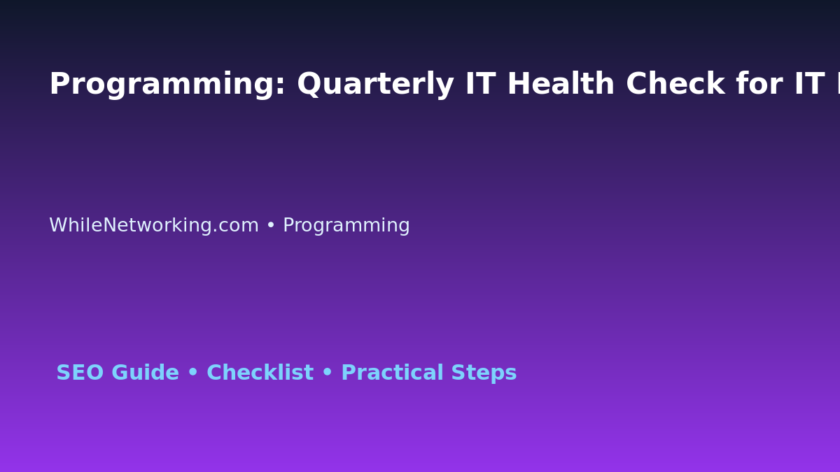 Programming: Quarterly IT Health Check for IT Professionals featured image