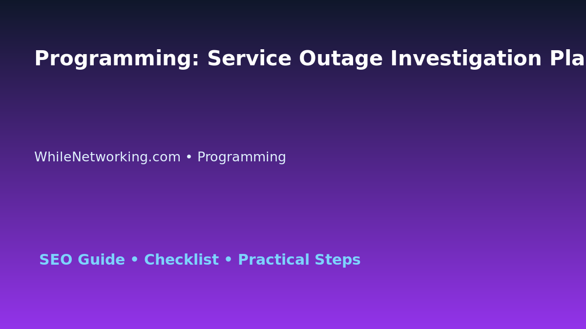 Programming: Service Outage Investigation Plan for IT Professionals featured image