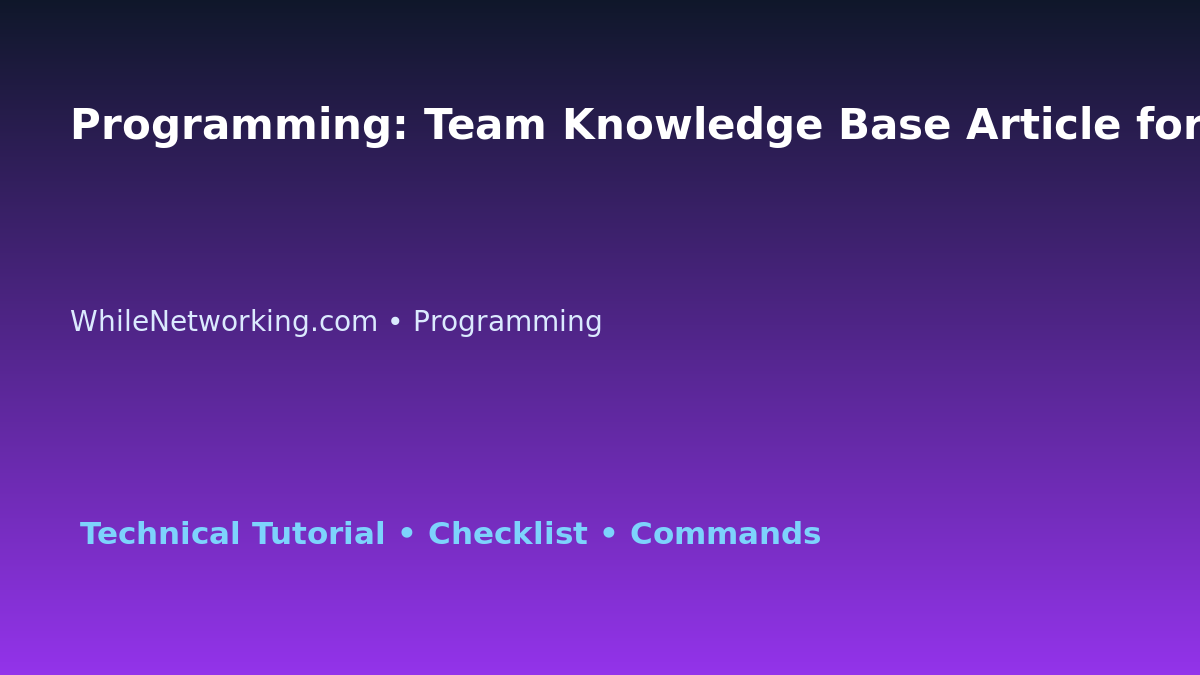 Programming: Team Knowledge Base Article for IT Professionals featured image
