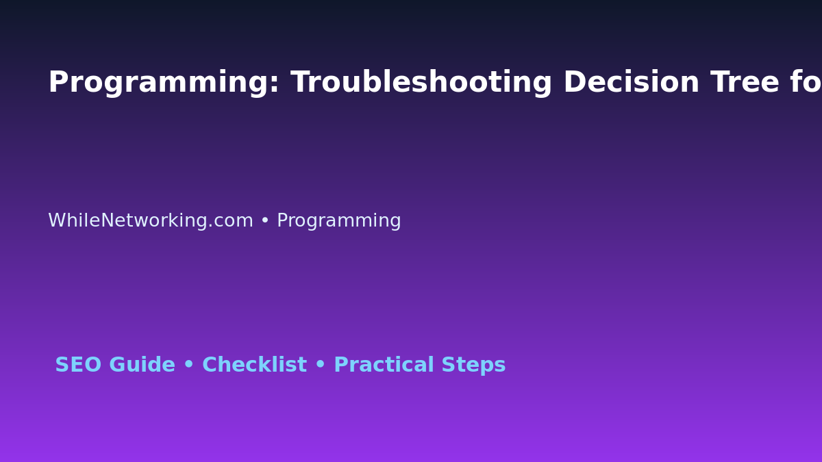 Programming: Troubleshooting Decision Tree for IT Professionals featured image