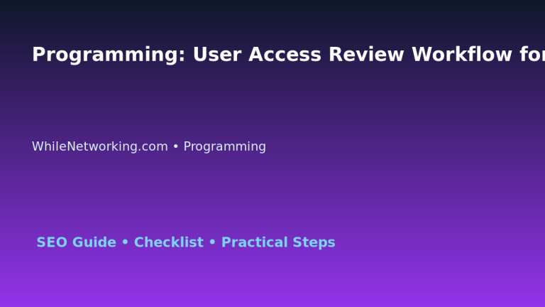 Programming: User Access Review Workflow for IT Professionals 3 Programming: User Access Review Workflow for IT Professionals featured image