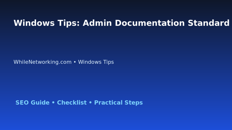 Windows Tips: Admin Documentation Standard for IT Professionals featured image