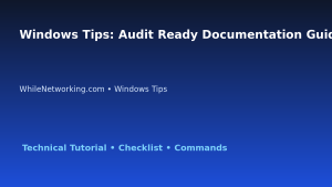 Windows Tips: Audit Ready Documentation Guide for IT Professionals featured image