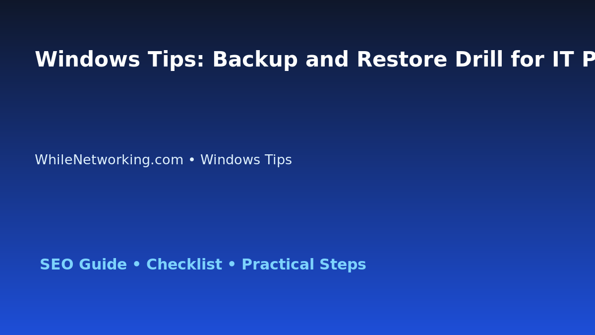Windows Tips: Backup and Restore Drill for IT Professionals featured image