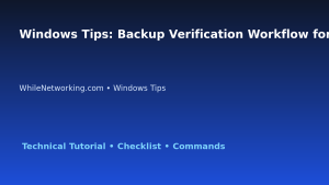 Windows Tips: Backup Verification Workflow for IT Professionals featured image