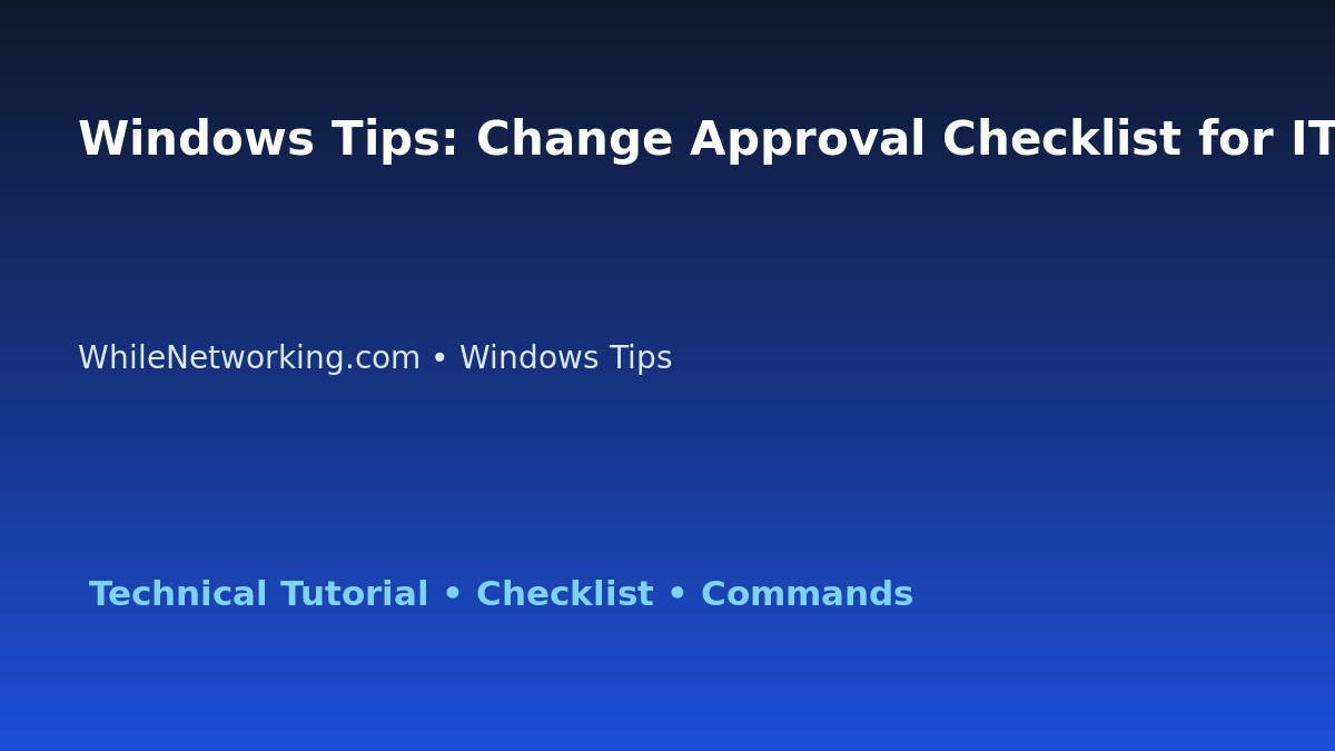 Windows Tips: Change Approval Checklist for IT Professionals featured image