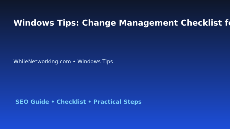 Windows Tips: Change Management Checklist for IT Professionals 3 Windows Tips: Change Management Checklist for IT Professionals featured image