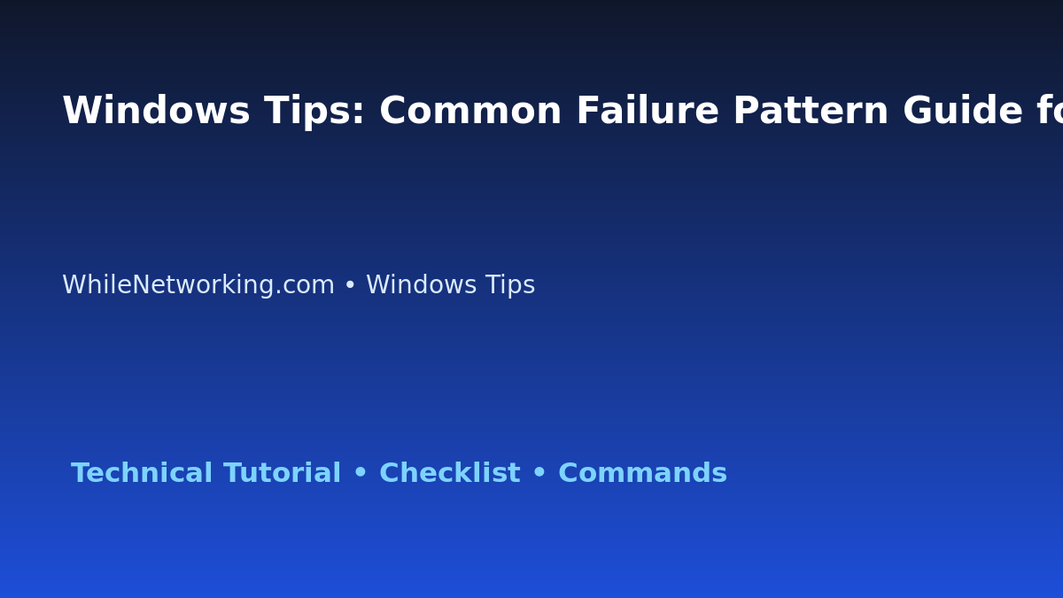 Windows Tips: Common Failure Pattern Guide for IT Professionals featured image
