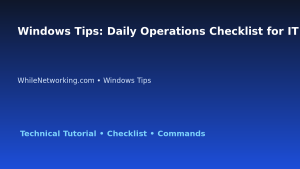 Windows Tips: Daily Operations Checklist for IT Professionals featured image