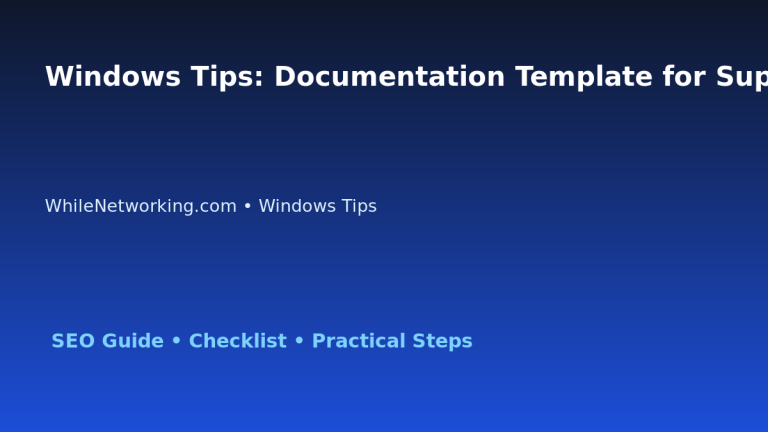 Windows Tips: Documentation Template for Support Teams for IT Professionals featured image