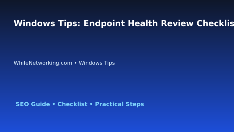 Windows Tips: Endpoint Health Review Checklist for IT Professionals featured image
