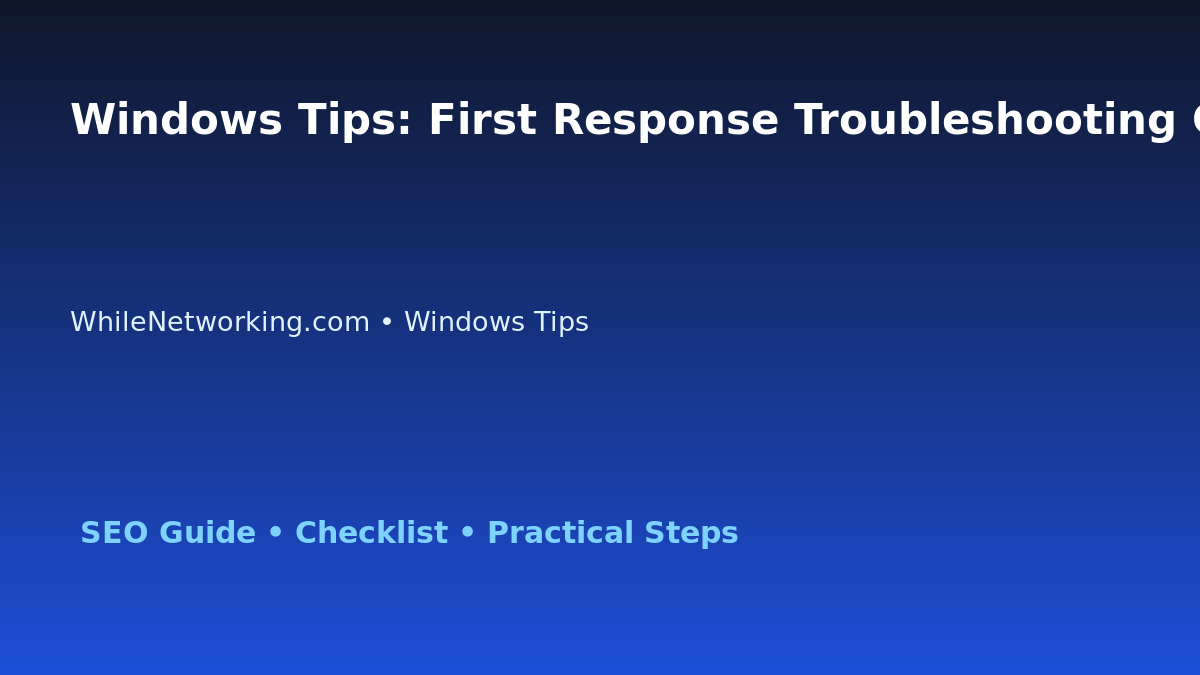 Windows Tips: First Response Troubleshooting Checklist for IT Professionals featured image