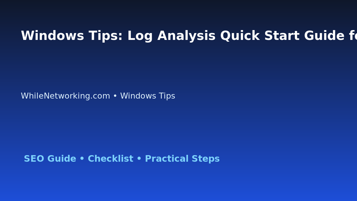 Windows Tips: Log Analysis Quick Start Guide for IT Professionals featured image