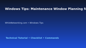 Windows Tips: Maintenance Window Planning for IT Professionals featured image