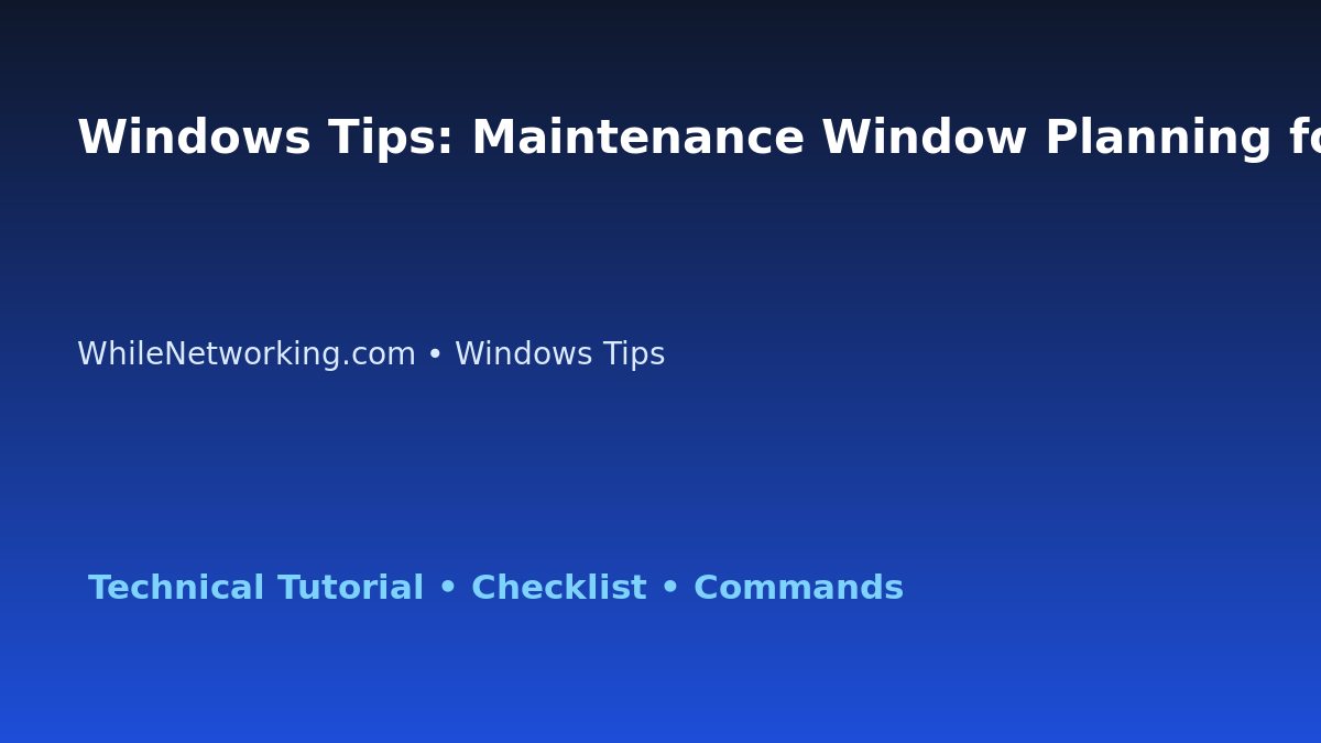 Windows Tips: Maintenance Window Planning for IT Professionals featured image
