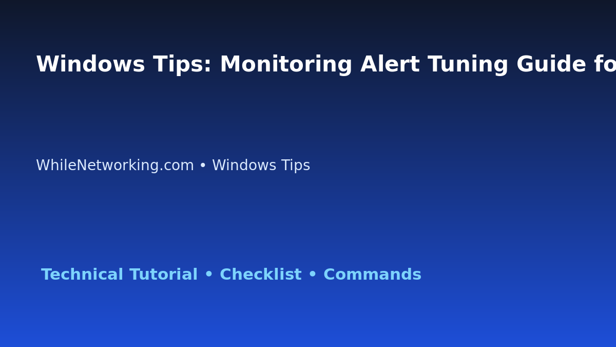 Windows Tips: Monitoring Alert Tuning Guide for IT Professionals featured image