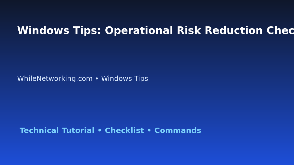 Windows Tips: Operational Risk Reduction Checklist for IT Professionals featured image