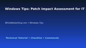 Windows Tips: Patch Impact Assessment for IT Professionals featured image