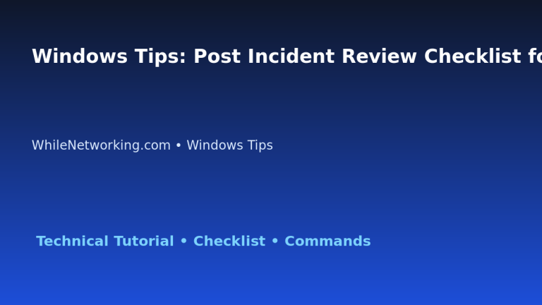 Windows Tips: Post Incident Review Checklist for IT Professionals featured image