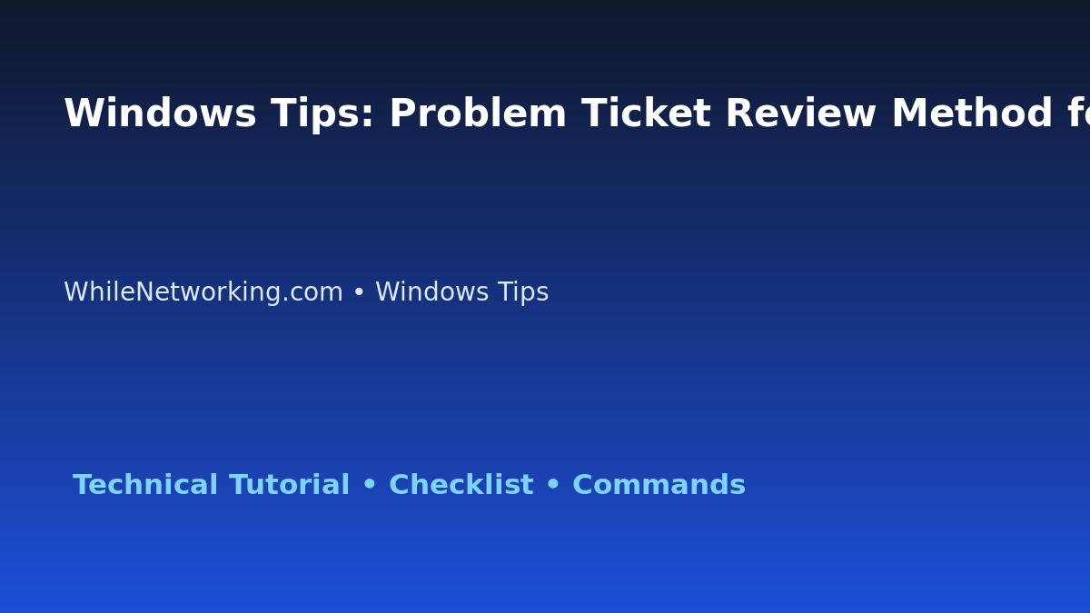 Windows Tips: Problem Ticket Review Method for IT Professionals featured image