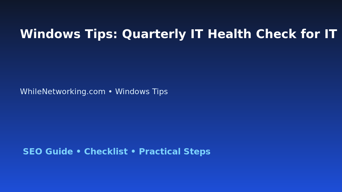 Windows Tips: Quarterly IT Health Check for IT Professionals featured image