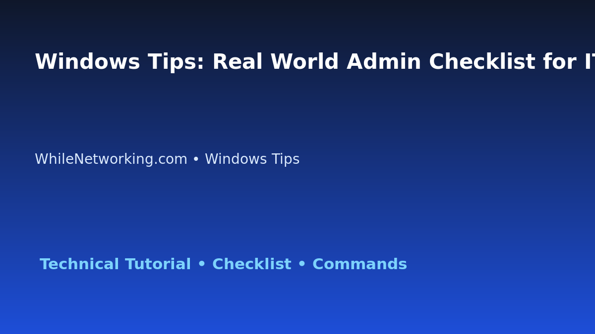 Windows Tips: Real World Admin Checklist for IT Professionals featured image