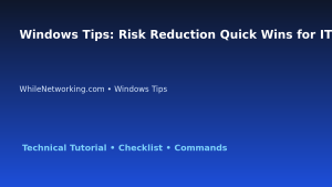 Windows Tips: Risk Reduction Quick Wins for IT Professionals featured image