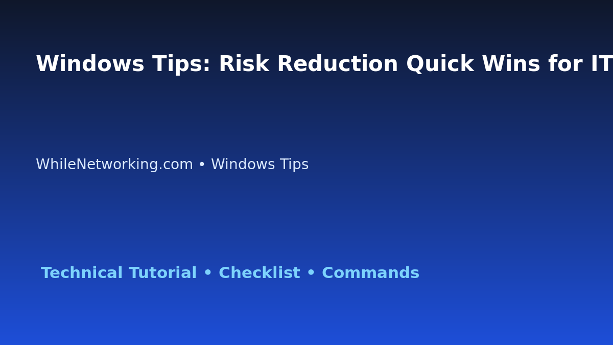 Windows Tips: Risk Reduction Quick Wins for IT Professionals featured image