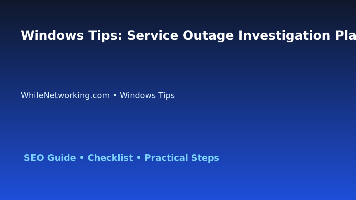 Windows Tips: Service Outage Investigation Plan for IT Professionals featured image