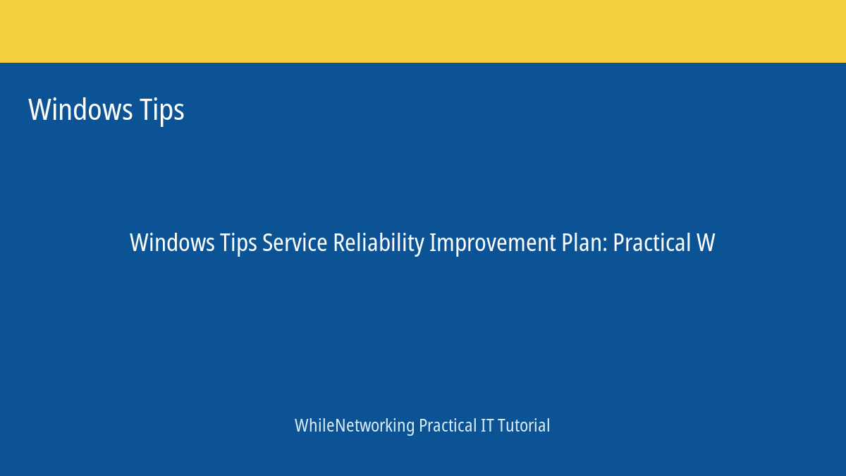Windows Tips tutorial featured image: Service Reliability Improvement Plan