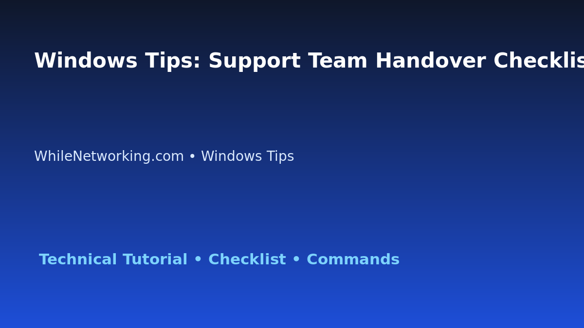 Windows Tips: Support Team Handover Checklist for IT Professionals featured image