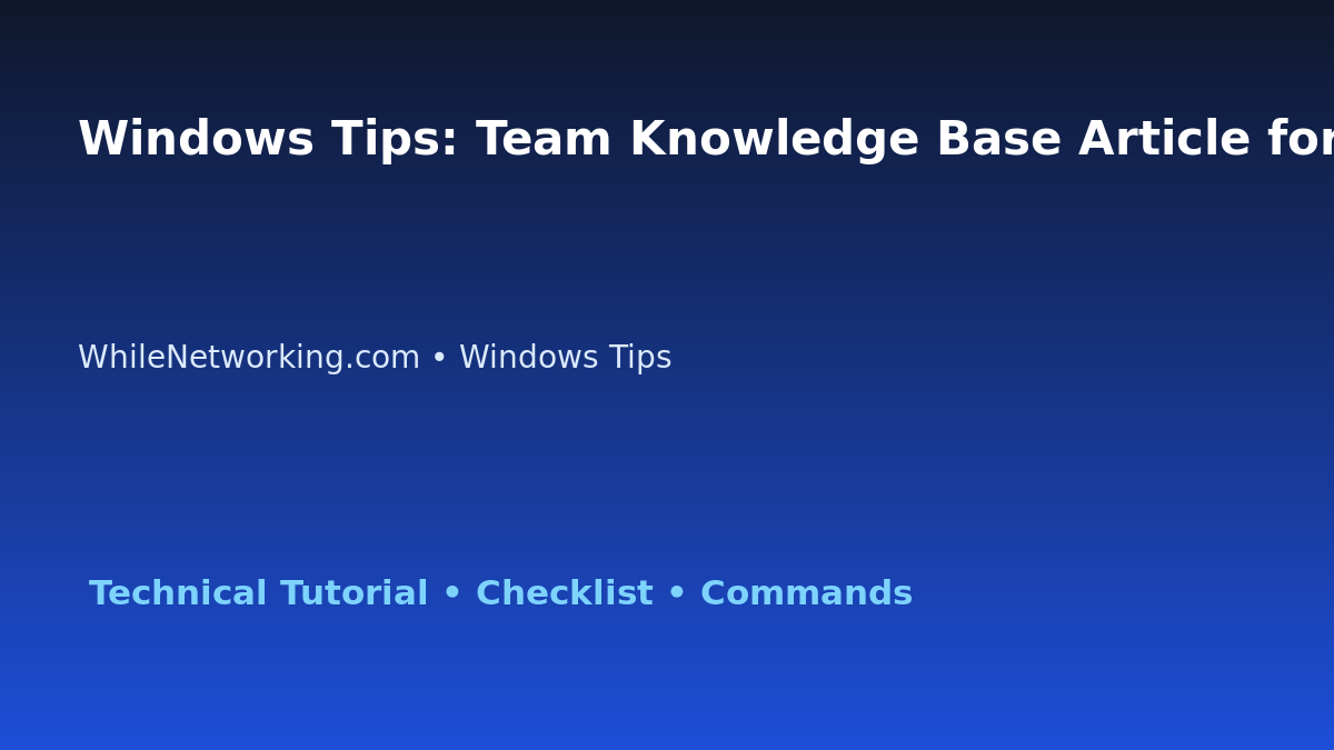 Windows Tips: Team Knowledge Base Article for IT Professionals featured image