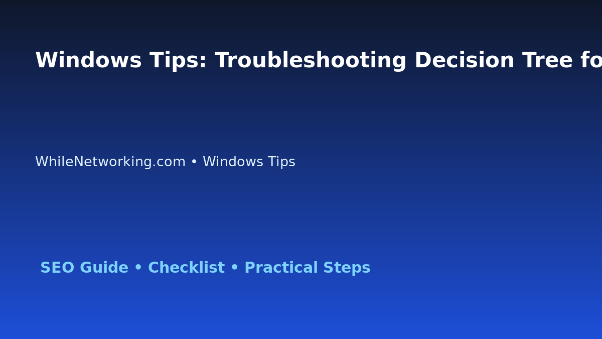 Windows Tips: Troubleshooting Decision Tree for IT Professionals featured image