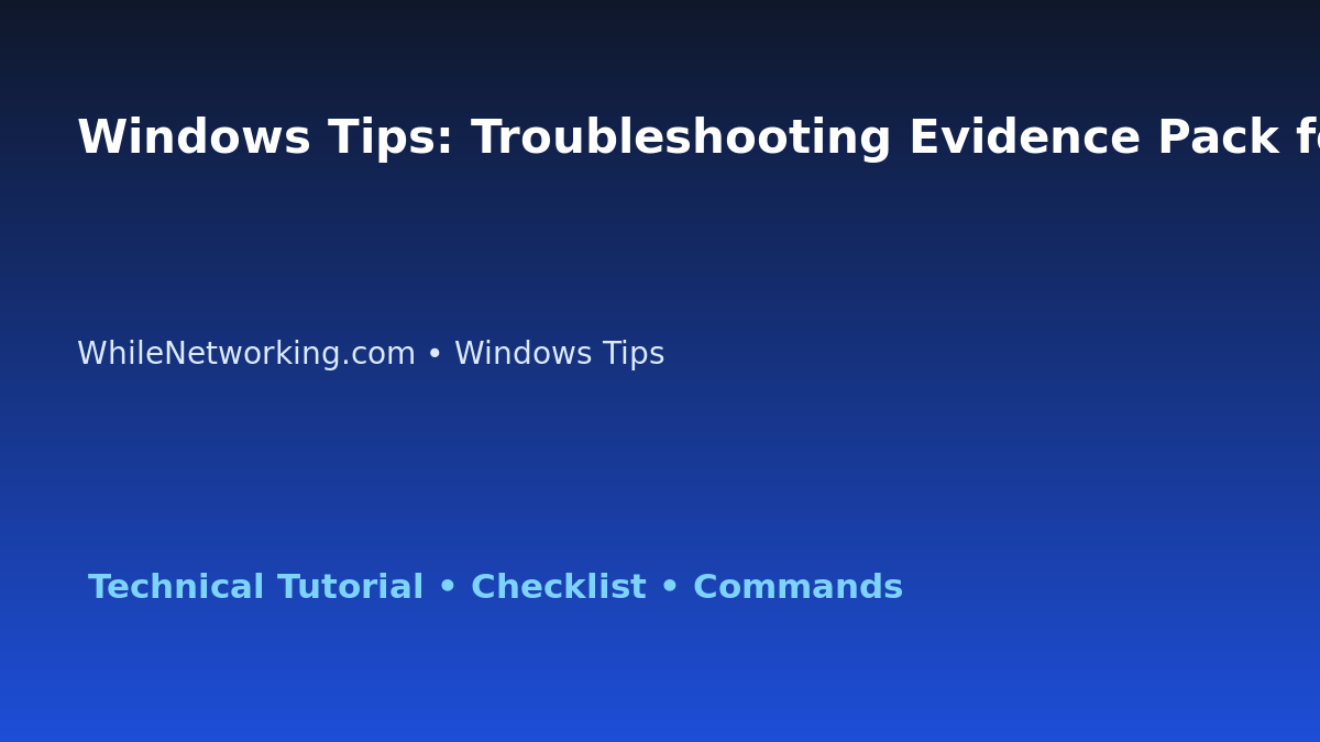 Windows Tips: Troubleshooting Evidence Pack for IT Professionals featured image