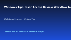 Windows Tips: User Access Review Workflow for IT Professionals featured image